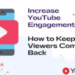 <strong>Increase YouTube Engagement: </strong> How to Keep Viewers Coming Back