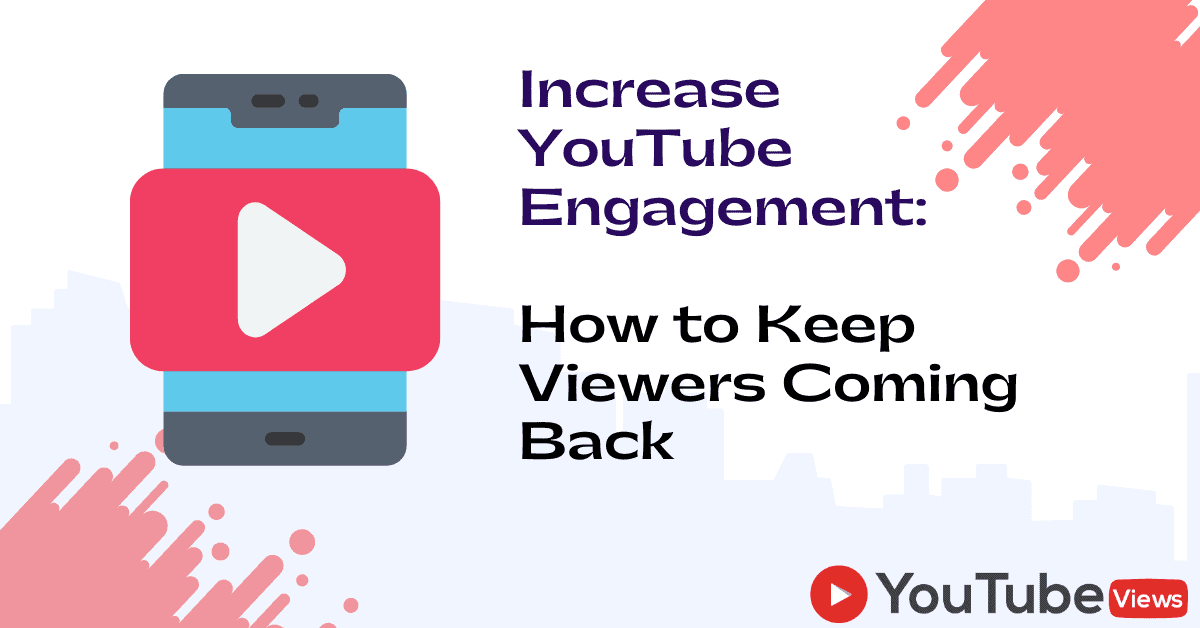 <strong>Increase YouTube Engagement: </strong> How to Keep Viewers Coming Back